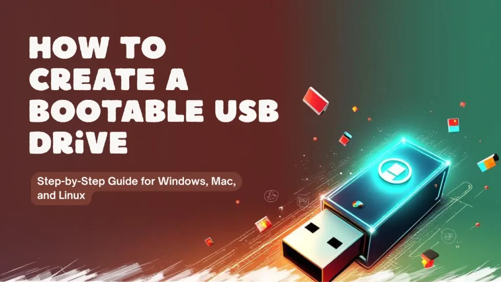 How to Create a Bootable USB Drive for Windows, Mac, and Linux in 2025 Step-by-Step Guide.
